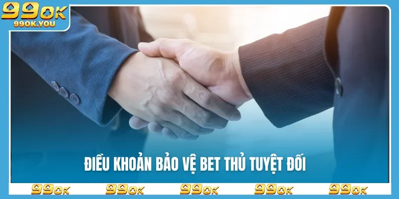 Điều khoản bảo vệ bet thủ tuyệt đối