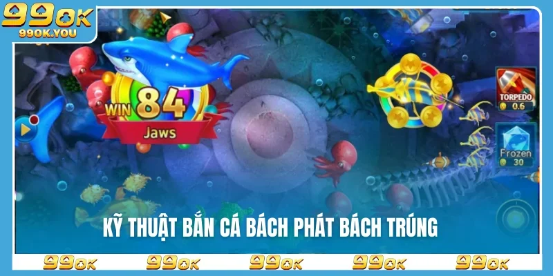 Kỹ thuật bắn cá bách phát bách trúng