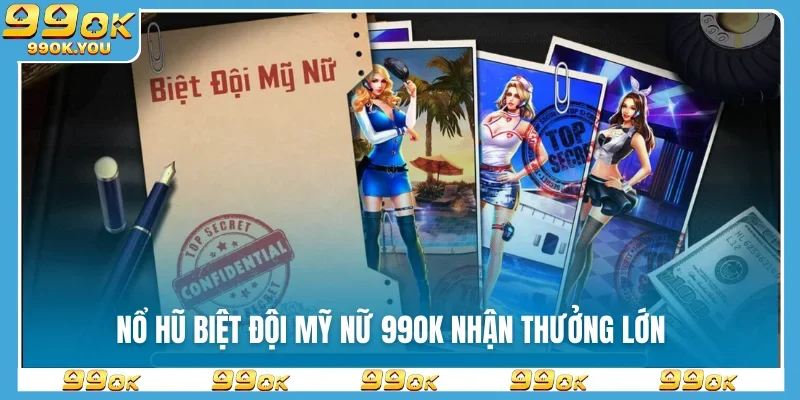 Nổ hũ Biệt Đội Mỹ Nữ 99OK